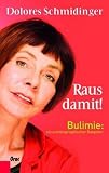 Dolores Schmidinger �Raus damit! - Bulimie: Ein autobiographischer Ratgeber� bestellen bei Amazon.de