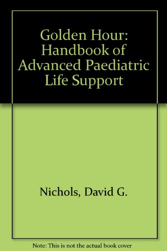 Golden Hour: The Handbook of Advanced Pediatric Life Support