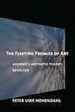 The fleeting promise of art : Adorno's aesthetic theory revisited