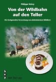 Von der Wildbahn auf den Teller. Die fachgerechte Verwertung von einheimischem Wildbret