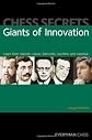 Chess Secrets: Giants of Innovation: Learn from Steinitz, Lasker, Botvinnik, Korchnoi and Ivanchuk