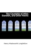 The Courtship of Miles Standish, and Other Poems