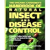 The Organic Gardener's Handbook of Natural Insect and Disease Control: A Complete Problem-Solving Guide to Keeping Your Garden & Yard Healthy Withou