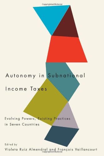 Autonomy in Subnational Income Taxes: Evolving Powers, Existing Practices in Seven Countries