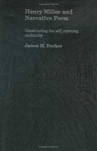 Henry Miller and Narrative Form: Constructing the Self, Rejecting Modernity (Contexts and Genre in English Literature) On Sale