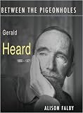 Between the Pigeonholes: Gerald Heard, 1889-1971