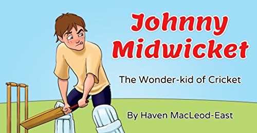 Johnny Midwicket: The Wonder-kid of Cricket, by Haven MacLeod-East