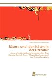 Produkt-Bild: R&auml;ume und Identit&auml;ten in der Literatur: Literarische Grenz&uuml;berschreitungen bei Ilma Rakusa, Dimitr&eacute; Dinev, Dzevad Karahasan und Juri Andruchowytsch