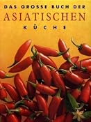 Das gro&szlig;e Buch der Asiatischen K&uuml;che: Amazon.de: Ina Breuing, Karin Hirschmann, Andreas Kellermann, Monire Parsia Parsi, Susanne Stielau: B&uuml;cher