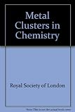 Metal clusters in chemistry : proceedings of a Royal Society discussion meeting held on 20 and 21 May 1982