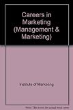 Careers in marketing : an Institute of Marketing review