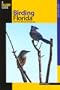 Birding Florida: Over 200 Prime Birding Sites at 54 Locations