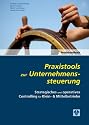 Praxistools zur Unternehmenssteuerung: Strategisches und operatives Controllig f&uuml;r Klein- & Mittelbetriebe