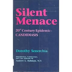 Silent Menace: Twentieth Century Epidemic--Candidiasis by Dorothy Senerchia