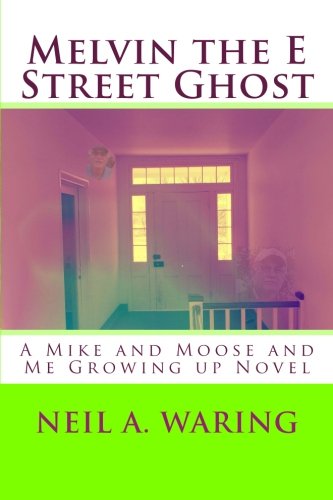 Melvin the E Street Ghost: A Mike and Moose and Me Growing up Novel (Mike and Moose and Me Growing up Novels) (Volume 1)