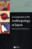 A Companion to the Anthropology of Japan (Blackwell Companions to Anthropology)