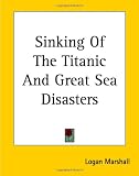 Sinking Of The Titanic And Great Sea Disasters