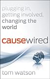 CauseWired: Plugging in, Getting Involved, Changing the World Image of CauseWired: Plugging in, Getting Involved, Changing the World