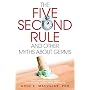 The Five-Second Rule and Other Myths About Germs: What Everyone Should Know About Bacteria, Viruses, Mold, and Mildew