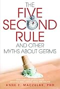 The Five-Second Rule and Other Myths About Germs: What Everyone Should Know About Bacteria, Viruses, Mold, and Mildew