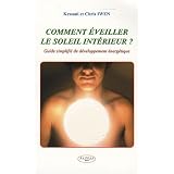 Comment �veiller le soleil int�rieur ? : Guide simplifi� de d�veloppement �nerg�tiquepar Kessani et Chris Iwen