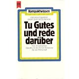 Tu Gutes und rede dar�ber Das klassische Handbuch der Public Relations f�r die Wirtschaftvon "Georg-Volkmar Grag..."