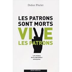 Les Patrons sont morts... Vive les patrons : L'enjeu de la r�putation entreprise