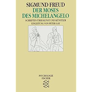 Der Moses des Michelangelo: Schriften über Kunst und Künstler (Sigmund Freud, Werke im Taschenbuch