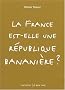 La France Est-Elle une Repuplique Bananiere ?