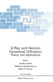 X-Ray and Neutron Dynamical Diffraction: Theory and Applications (NATO Science Series B: Physics)