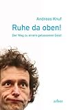 Ruhe da oben!: Der Weg zu einem gelassenen Geist - Andreas Knuf