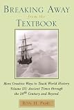 Breaking Away from the Textbook: Creative Ways to Teach World History, Vol. 3