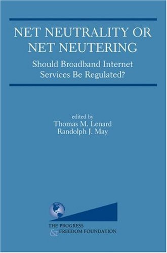 Net Neutrality or Net Neutering: Should Broadband Internet Services Be Regulated