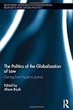 The politics of the globalization of law : getting from rights to justice