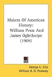 Makers Of American History: William Penn And James Oglethorpe (1905)