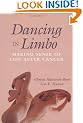 Dancing in Limbo: Making Sense of Life After Cancer (Jossey Bass/Aha Press Series)