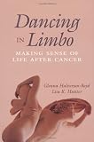 Dancing in Limbo: Making Sense of Life After Cancer (Jossey Bass/Aha Press Series)