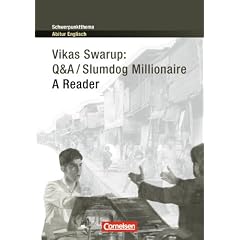 Schwerpunktthema Abitur Englisch: Vikas Swarup: Q&A / Slumdog Millionaire: A Reader. Textheft