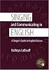 Singing and Communicating in English: A Singer's Guide to English Diction