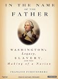Review Tantor Media  / In the Name of the Father (Library Edition): Washington's Legacy, Slavery, and the Making of a Nation