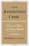 The Jeffersonian Crisis: Courts and Politics in the Young Republic