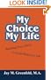 My Choice - My Life: Realizing Your Ability to Create Balance in Life