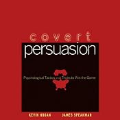 Covert Persuasion: Psychological Tactics and Tricks to Win the Game | [James Speakman, Kevin Hogan]