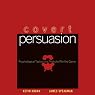 Covert Persuasion: Psychological Tactics and Tricks to Win the Game