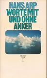 Worte mit und ohne Anker. - Hans Arp