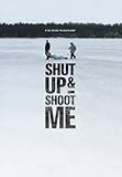 Shut Up and Shoot Me