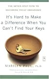 Its Hard to Make a Difference When You Cant Find Your Keys: The Seven-Step Path to Becoming Truly Organized (Compass)