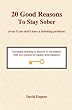 20 Good Reasons to Stay Sober (Even If You Don't Have a Drinking Problem)