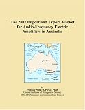 The 2007 Import and Export Market for Audio-Frequency Electric Amplifiers in Australia
