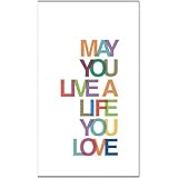 may you live a life you love